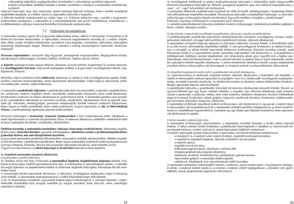 Alapvető fontosságú, hogy nem mennyiségi, hanem minőségi fejlesztés történjen, tehát a tanulók tempójának megfelelően haladjunk, ne a többre, hanem az alaposabbra helyezzük a hangsúlyt.