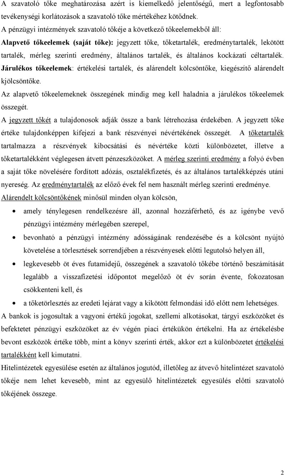 általános tartalék, és általános kockázati céltartalék. Járulékos tőkeelemek: értékelési tartalék, és alárendelt kölcsöntőke, kiegészítő alárendelt kjölcsöntőke.