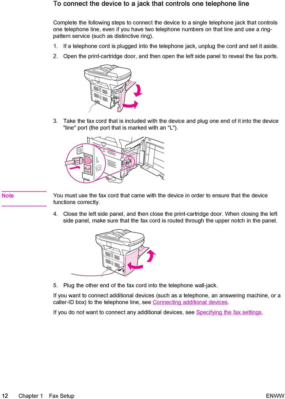 Open the print-cartridge door, and then open the left side panel to reveal the fax ports. 3.