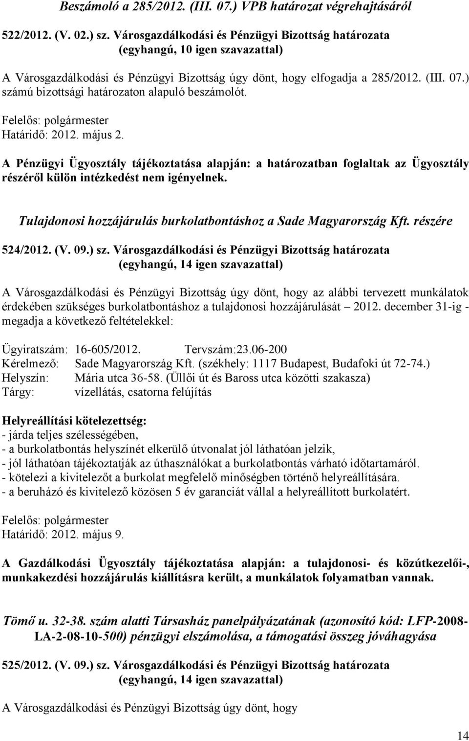 ) számú bizottsági határozaton alapuló beszámolót. Határidő: 2012. május 2.