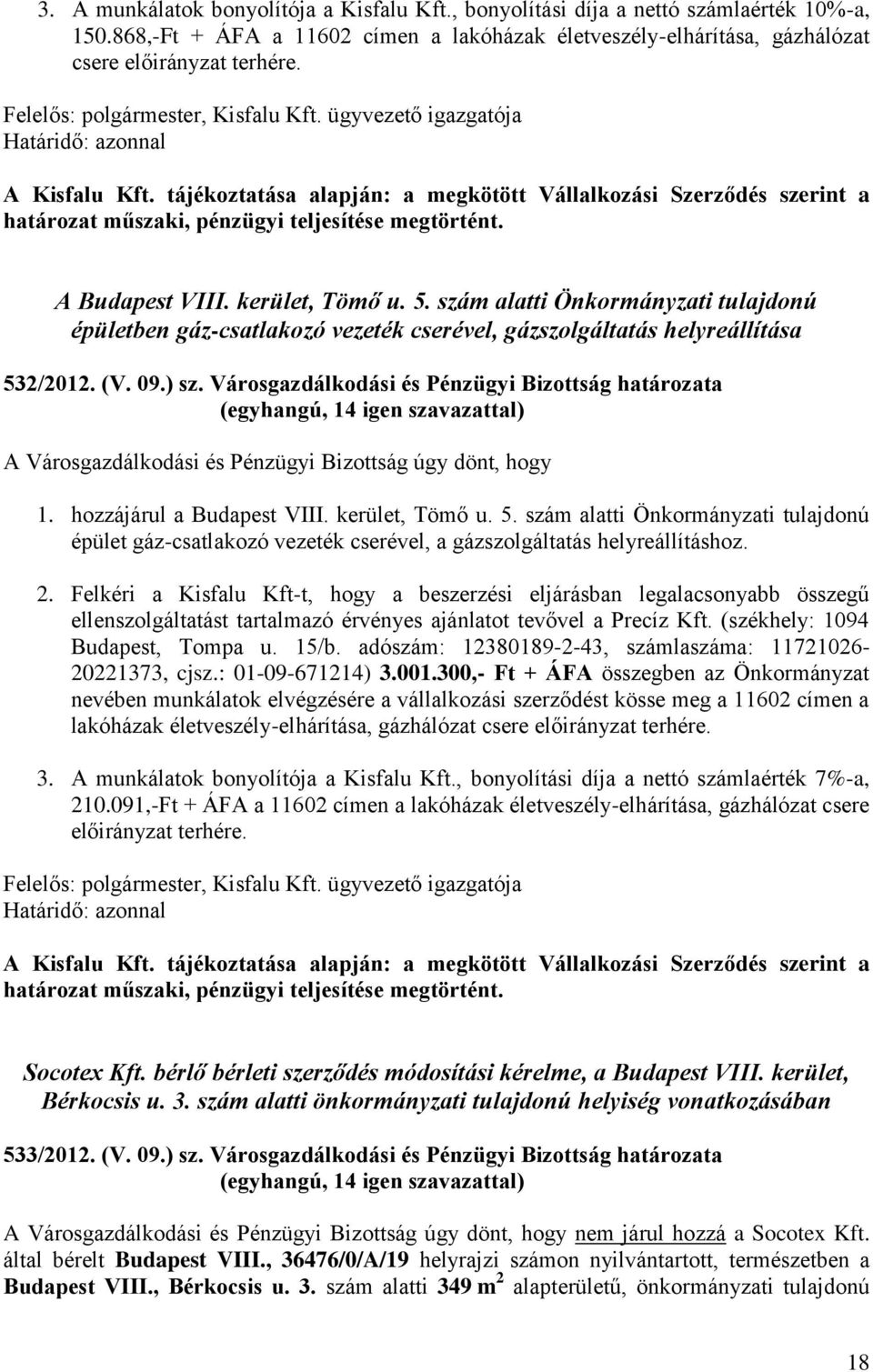 A Budapest VIII. kerület, Tömő u. 5. szám alatti Önkormányzati tulajdonú épületben gáz-csatlakozó vezeték cserével, gázszolgáltatás helyreállítása 532/2012. (V. 09.) sz.