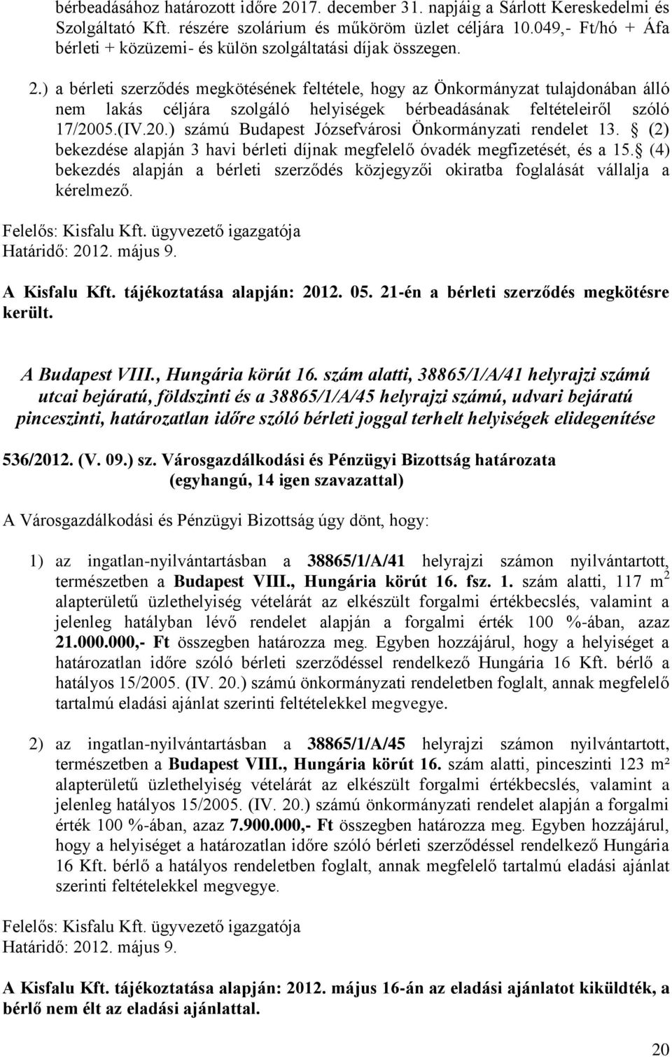 ) a bérleti szerződés megkötésének feltétele, hogy az Önkormányzat tulajdonában álló nem lakás céljára szolgáló helyiségek bérbeadásának feltételeiről szóló 17/200