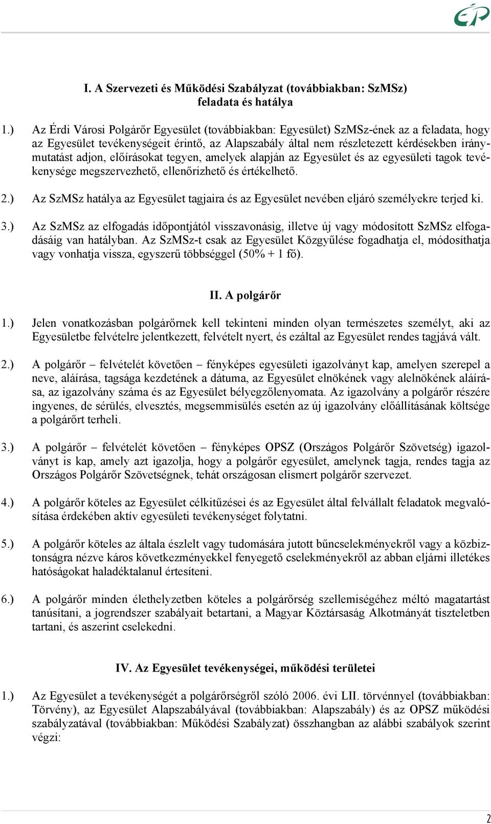 előírásokat tegyen, amelyek alapján az Egyesület és az egyesületi tagok tevékenysége megszervezhető, ellenőrizhető és értékelhető. 2.