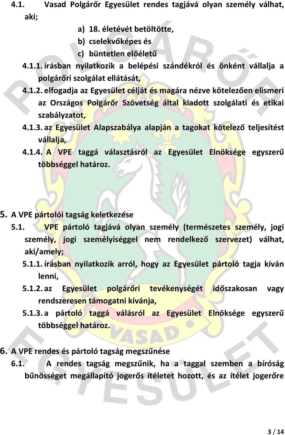 az Egyesület Alapszabálya alapján a tagokat kötelező teljesítést vállalja, 4.1.