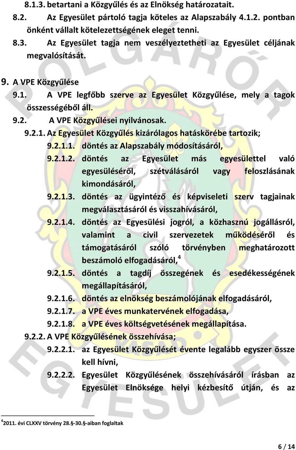 2.1.1. döntés az Alapszabály módosításáról, 9.2.1.2. döntés az Egyesület más egyesülettel való egyesüléséről, szétválásáról vagy feloszlásának kimondásáról, 9.2.1.3.