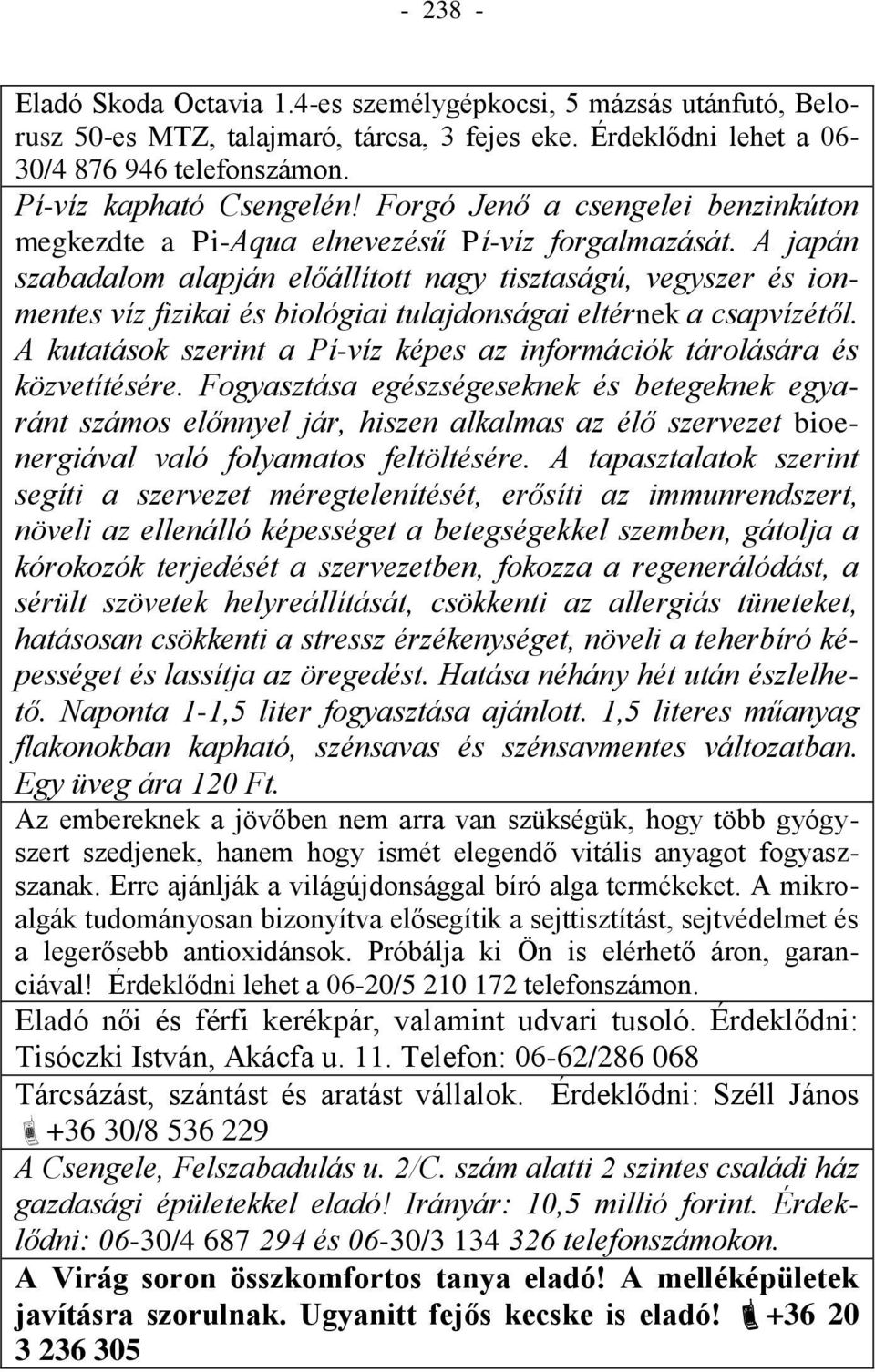 A japán szabadalom alapján előállított nagy tisztaságú, vegyszer és ionmentes víz fizikai és biológiai tulajdonságai eltérnek a csapvízétől.