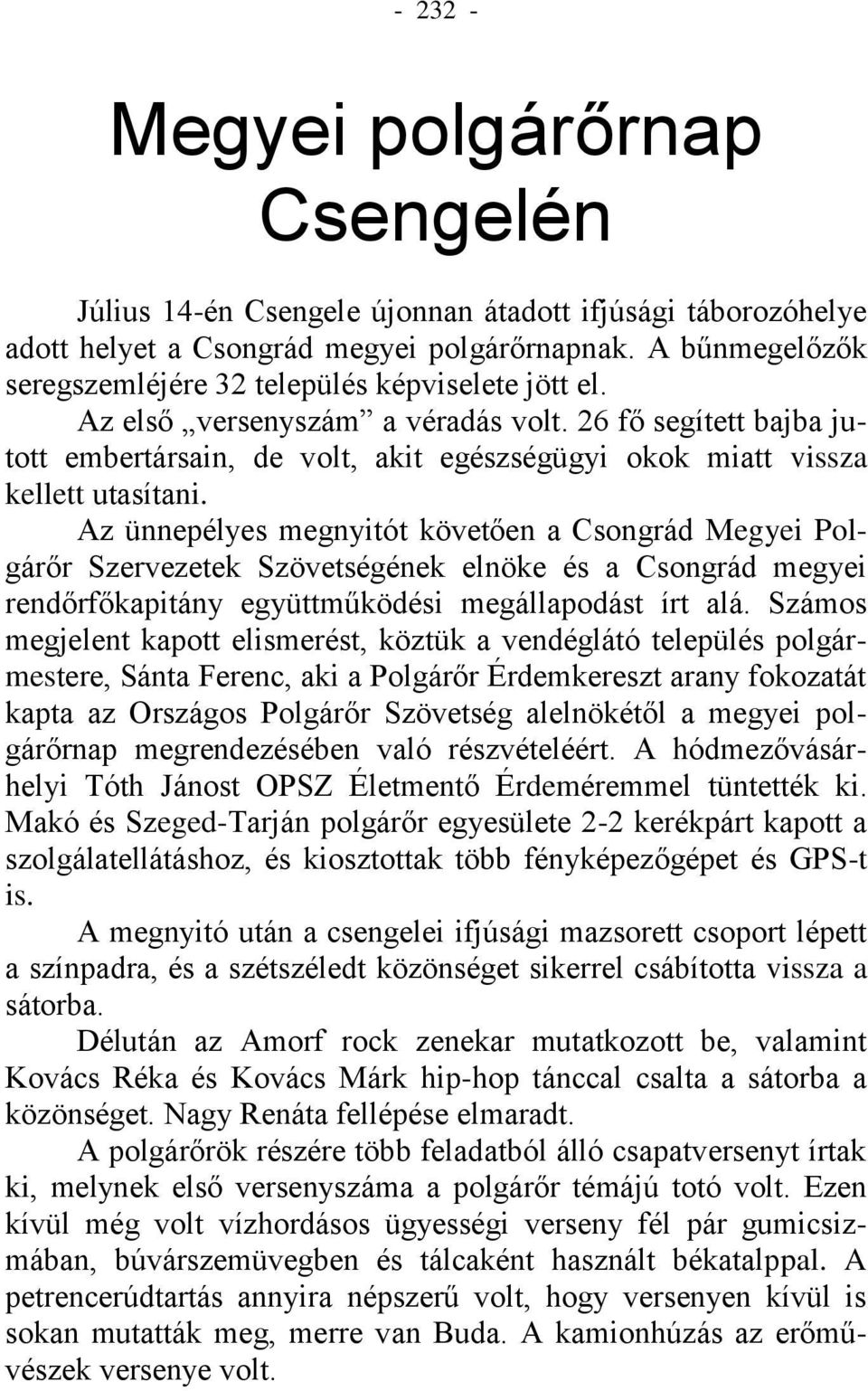 26 fő segített bajba jutott embertársain, de volt, akit egészségügyi okok miatt vissza kellett utasítani.