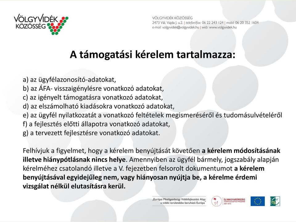 fejlesztésre vonatkozó adatokat. Felhívjuk a figyelmet, hogy a kérelem benyújtását követően a kérelem módosításának illetve hiánypótlásnak nincs helye.