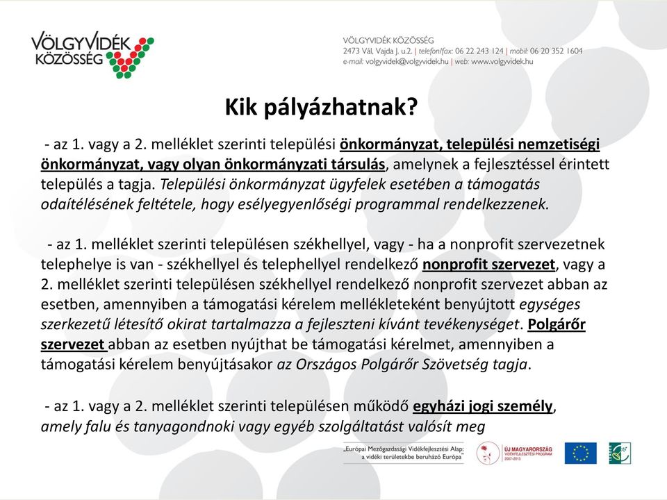 Települési önkormányzat ügyfelek esetében a támogatás odaítélésének feltétele, hogy esélyegyenlőségi programmal rendelkezzenek. - az 1.