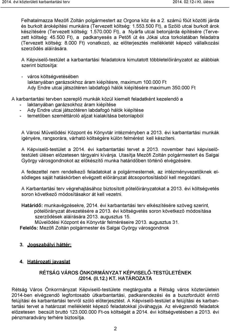 000 Ft), a Nyárfa utcai betonjárda építésére (Tervezett költség: 45.500 Ft), a padkanyesés a Petőfi út és Jókai utca torkolatában feladatra (Tervezett költség: 8.