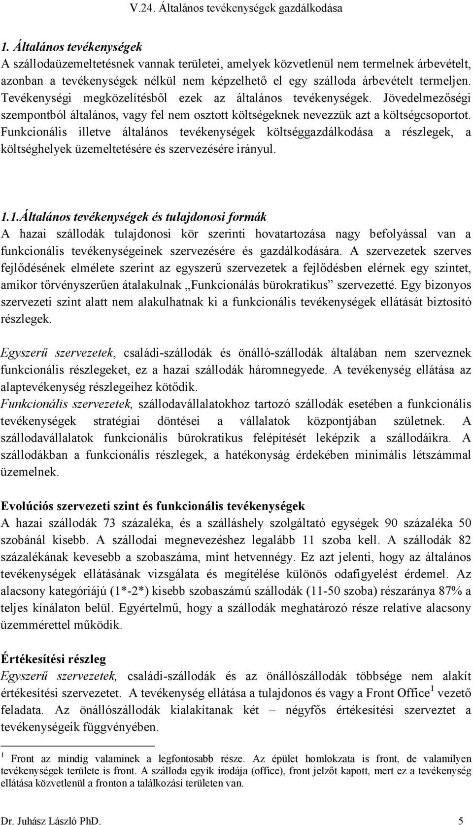 Funkcionális illetve általános tevékenységek költséggazdálkodása a részlegek, a költséghelyek üzemeltetésére és szervezésére irányul. 1.