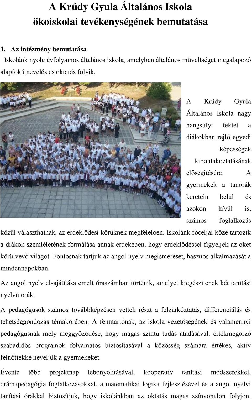 A Krúdy Gyula Általános Iskola nagy hangsúlyt fektet a diákokban rejlő egyedi képességek kibontakoztatásának elősegítésére.