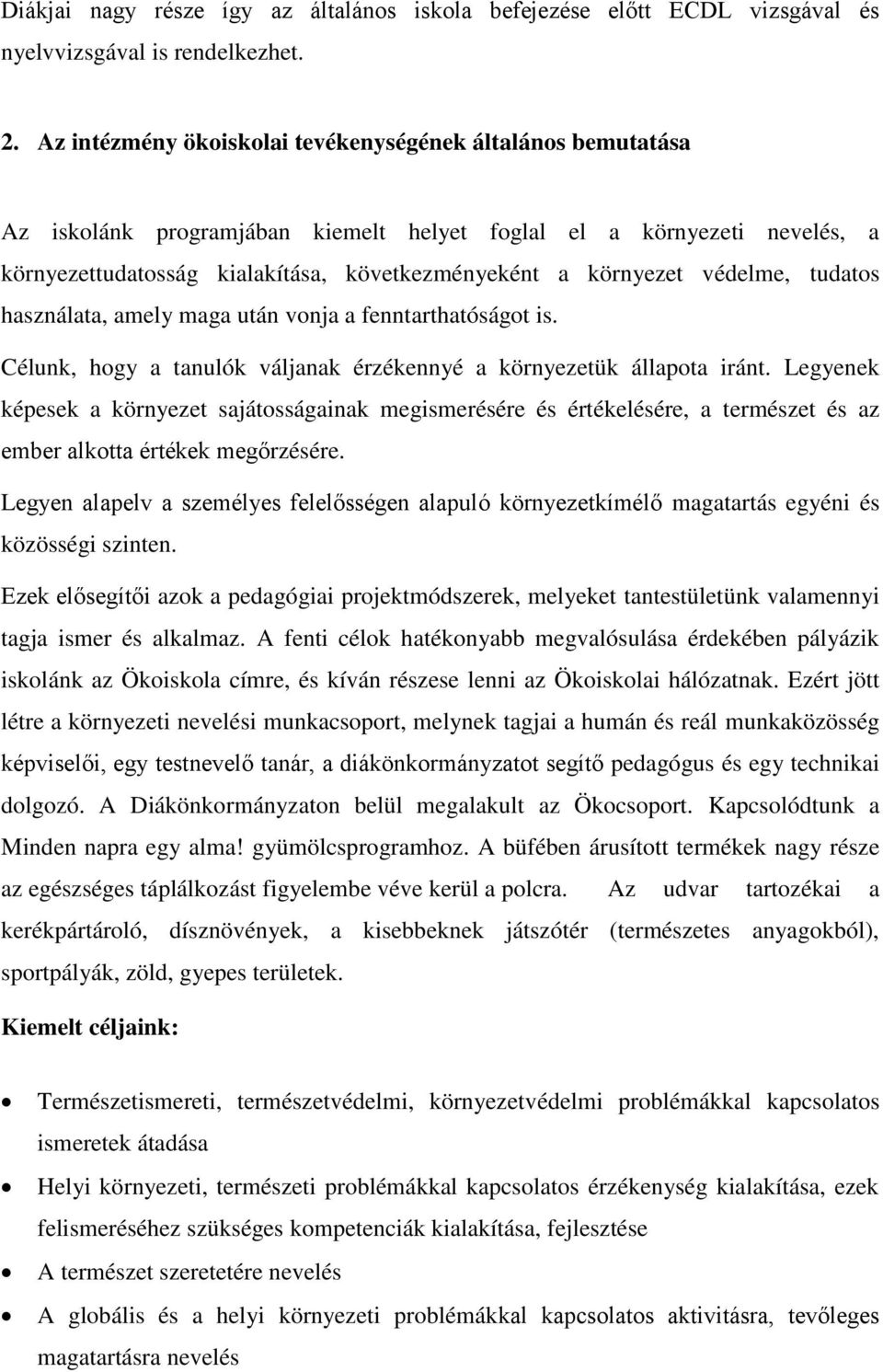 védelme, tudatos használata, amely maga után vonja a fenntarthatóságot is. Célunk, hogy a tanulók váljanak érzékennyé a környezetük állapota iránt.