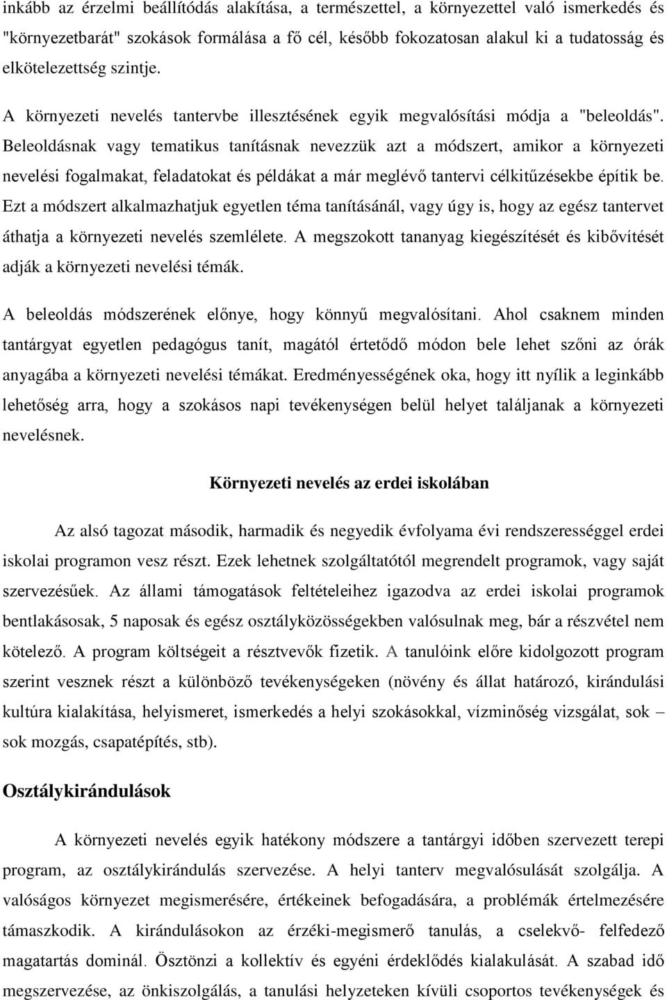 Beleoldásnak vagy tematikus tanításnak nevezzük azt a módszert, amikor a környezeti nevelési fogalmakat, feladatokat és példákat a már meglévő tantervi célkitűzésekbe építik be.
