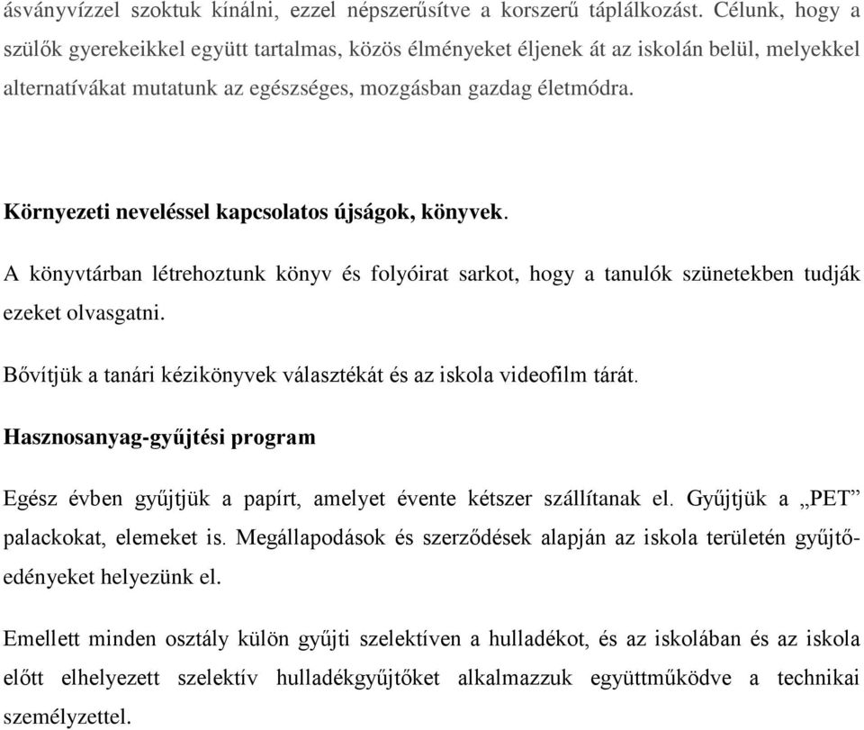 Környezeti neveléssel kapcsolatos újságok, könyvek. A könyvtárban létrehoztunk könyv és folyóirat sarkot, hogy a tanulók szünetekben tudják ezeket olvasgatni.