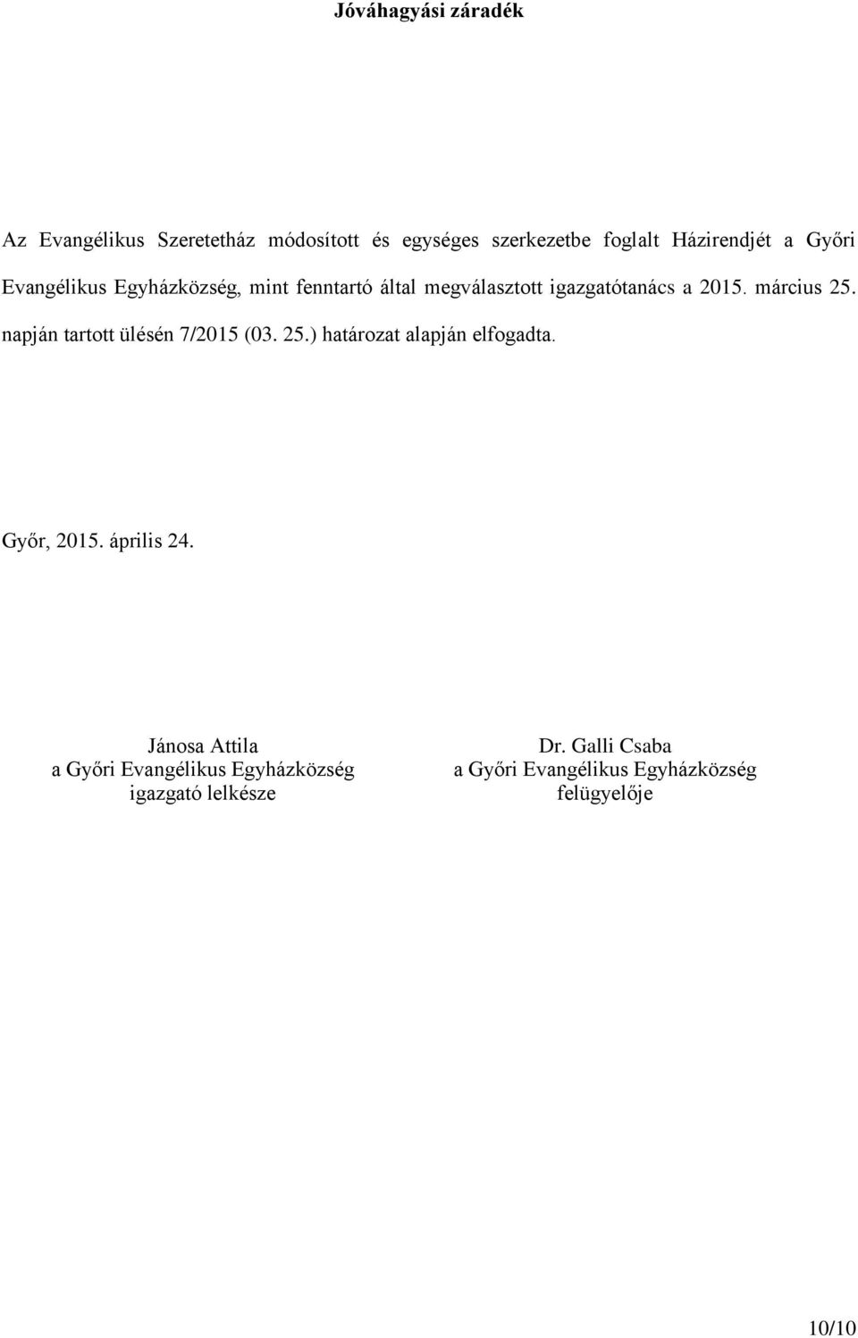 napján tartott ülésén 7/2015 (03. 25.) határozat alapján elfogadta. Győr, 2015. április 24.