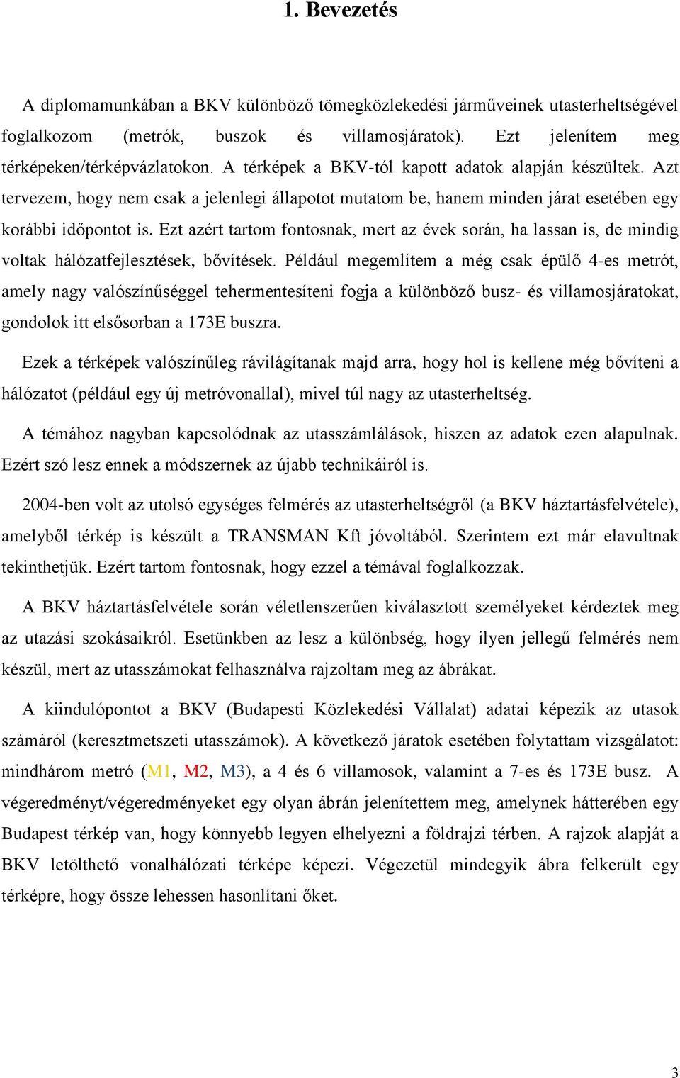 Ezt azért tartom fontosnak, mert az évek során, ha lassan is, de mindig voltak hálózatfejlesztések, bővítések.