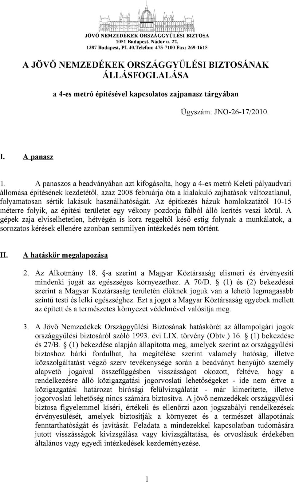 A panaszos a beadványában azt kifogásolta, hogy a 4-es metró Keleti pályaudvari állomása építésének kezdetétől, azaz 2008 februárja óta a kialakuló zajhatások változatlanul, folyamatosan sértik