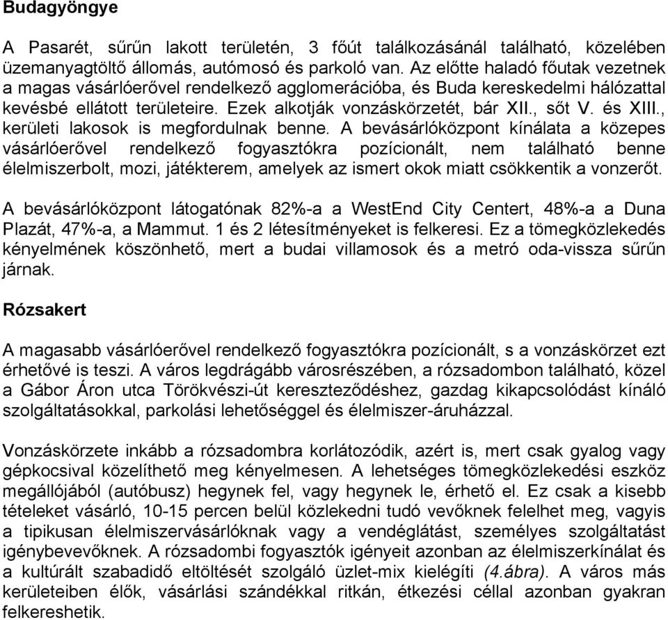 , kerületi lakosok is megfordulnak benne.