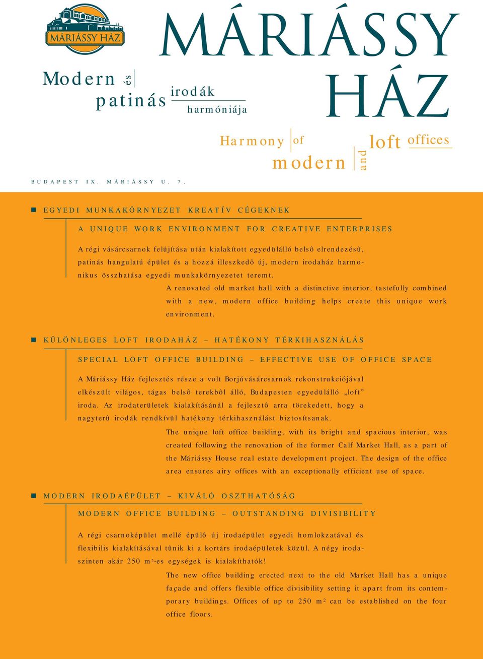 elrendezésû, patinás hangulatú épület és a hozzá illeszkedô új, modern irodaház harmonikus összhatása egyedi munkakörnyezetet teremt.