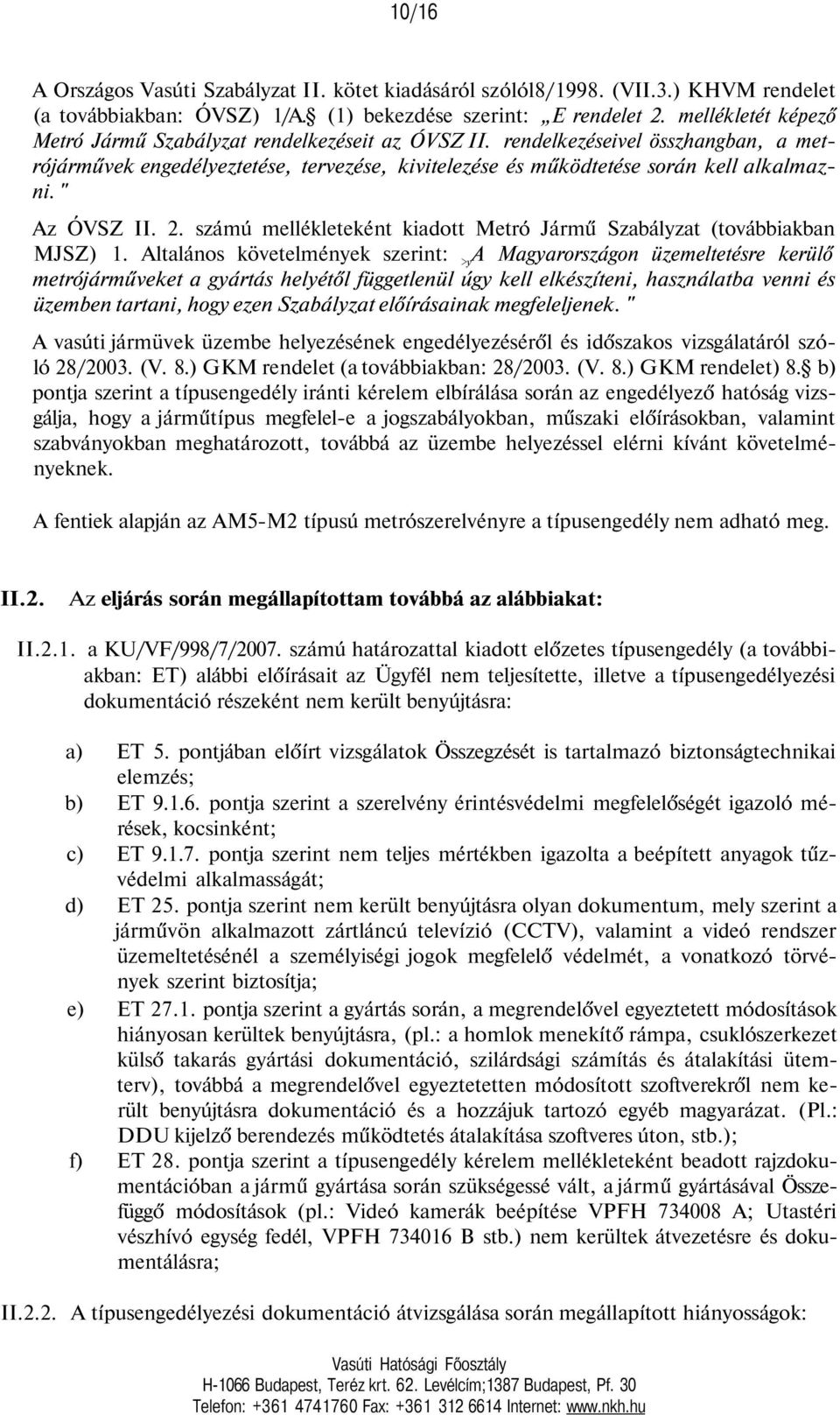 " Az ÓVSZ II. 2. számú mellékleteként kiadott Metró Jármű Szabályzat (továbbiakban MJSZ) 1.