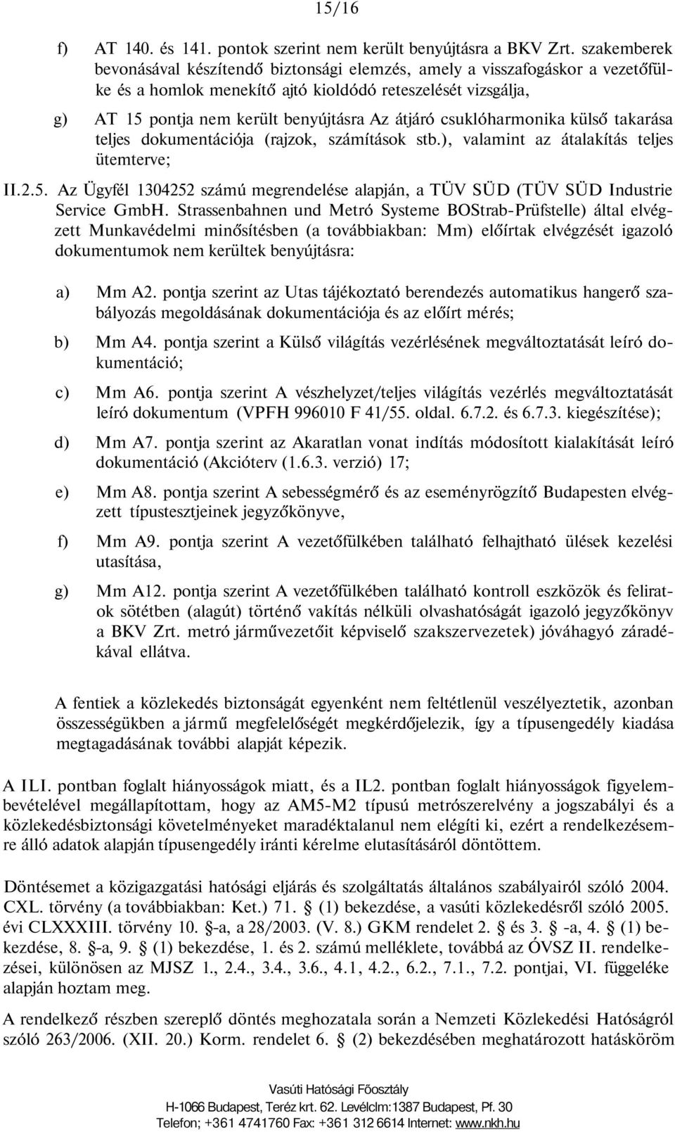 csuklóharmonika külső takarása teljes dokumentációja (rajzok, számítások stb.), valamint az átalakítás teljes ütemterve; II.2.5.