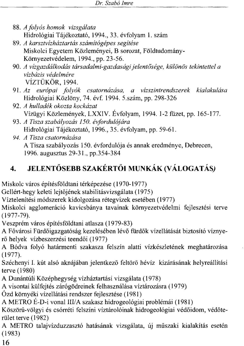 A vízgazdálkodás társadalmi-gazdasági jelentősége, különös tekintettel a vízbázis védelmére VÍZTÜKÖR, 1994. 91.