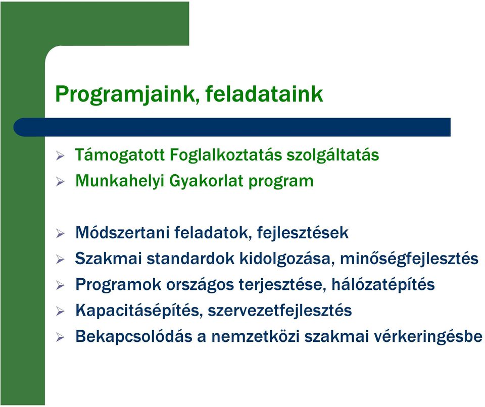 kidolgozása, minőségfejlesztés Programok országos terjesztése, hálózatépítés