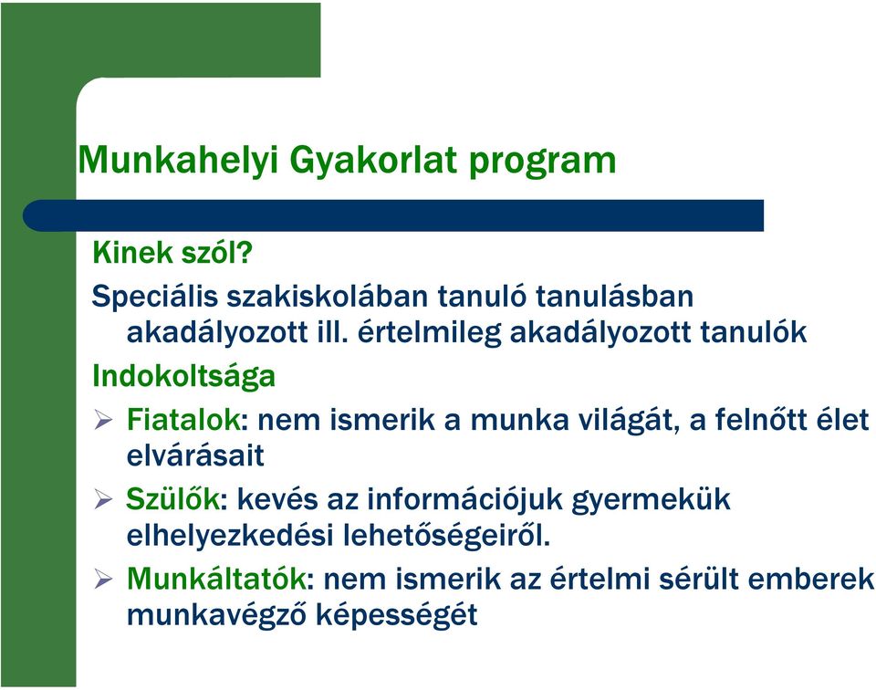 értelmileg akadályozott tanulók Indokoltsága Fiatalok: nem ismerik a munka világát, a