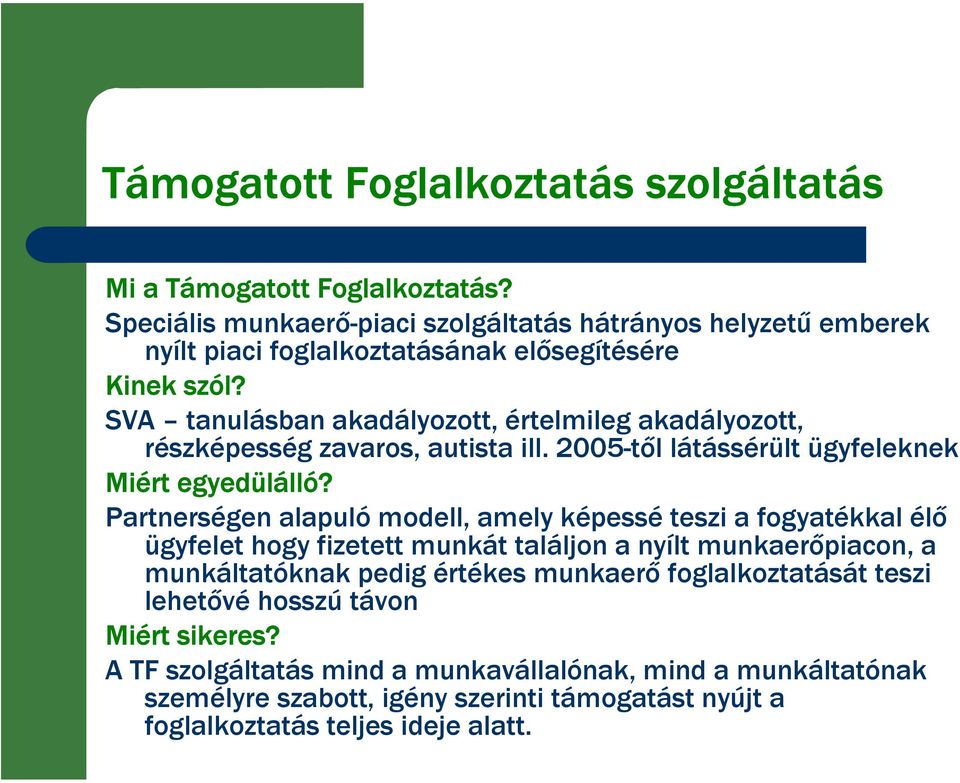 SVA tanulásban akadályozott, értelmileg akadályozott, részképesség zavaros, autista ill. 2005-től látássérült ügyfeleknek Miért egyedülálló?