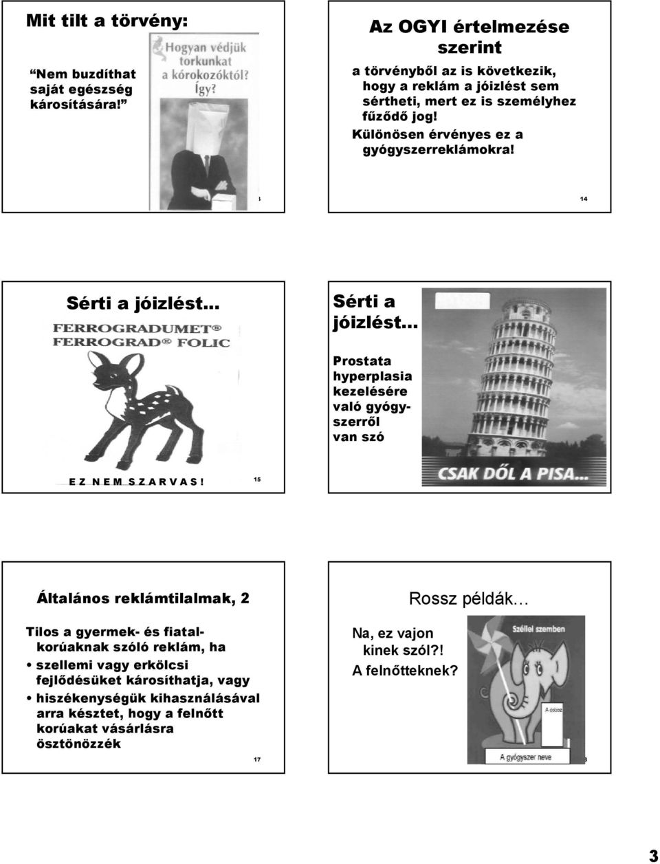 Különösen érvényes ez a gyógyszerreklámokra! 13 14 Sérti a jóizlést.