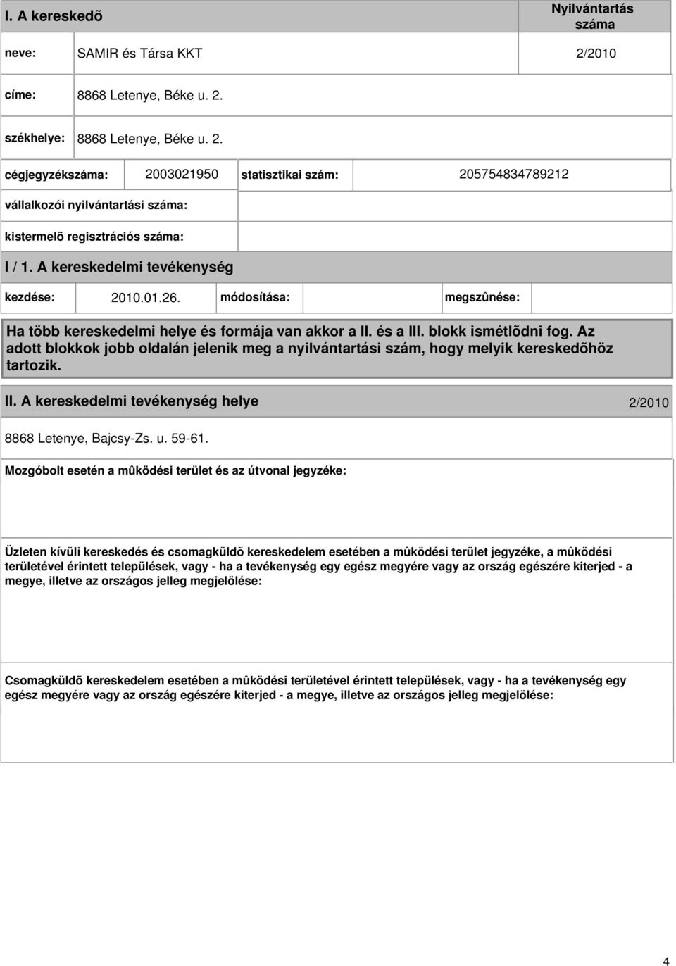 Az adott blokkok jobb oldalán jelenik meg a nyilvántartási szám, hogy melyik kereskedõhöz tartozik. II. helye 2/2010 8868 Letenye, Bajcsy-Zs. u. 59-61.