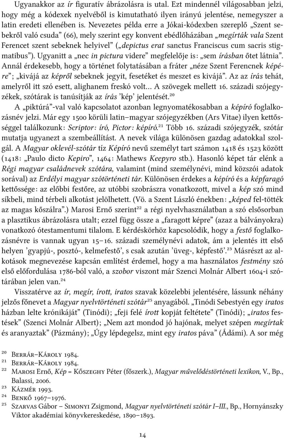 Franciscus cum sacris stigmatibus ). Ugyani a nec in pictura videre megfelelője is: sem írásban őtet látnia.