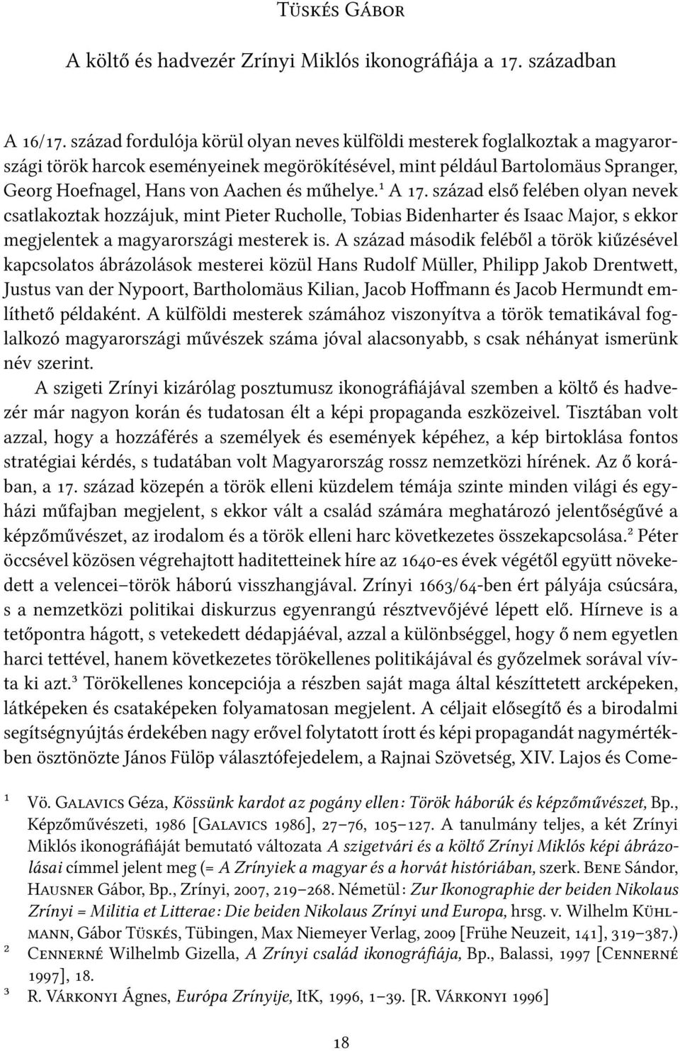 műhelye.¹ A. század első felében olyan nevek csatlakoztak hozzájuk, mint Pieter Ru olle, Tobias Bidenharter és Isaac Major, s ekkor megjelentek a magyarországi mesterek is.