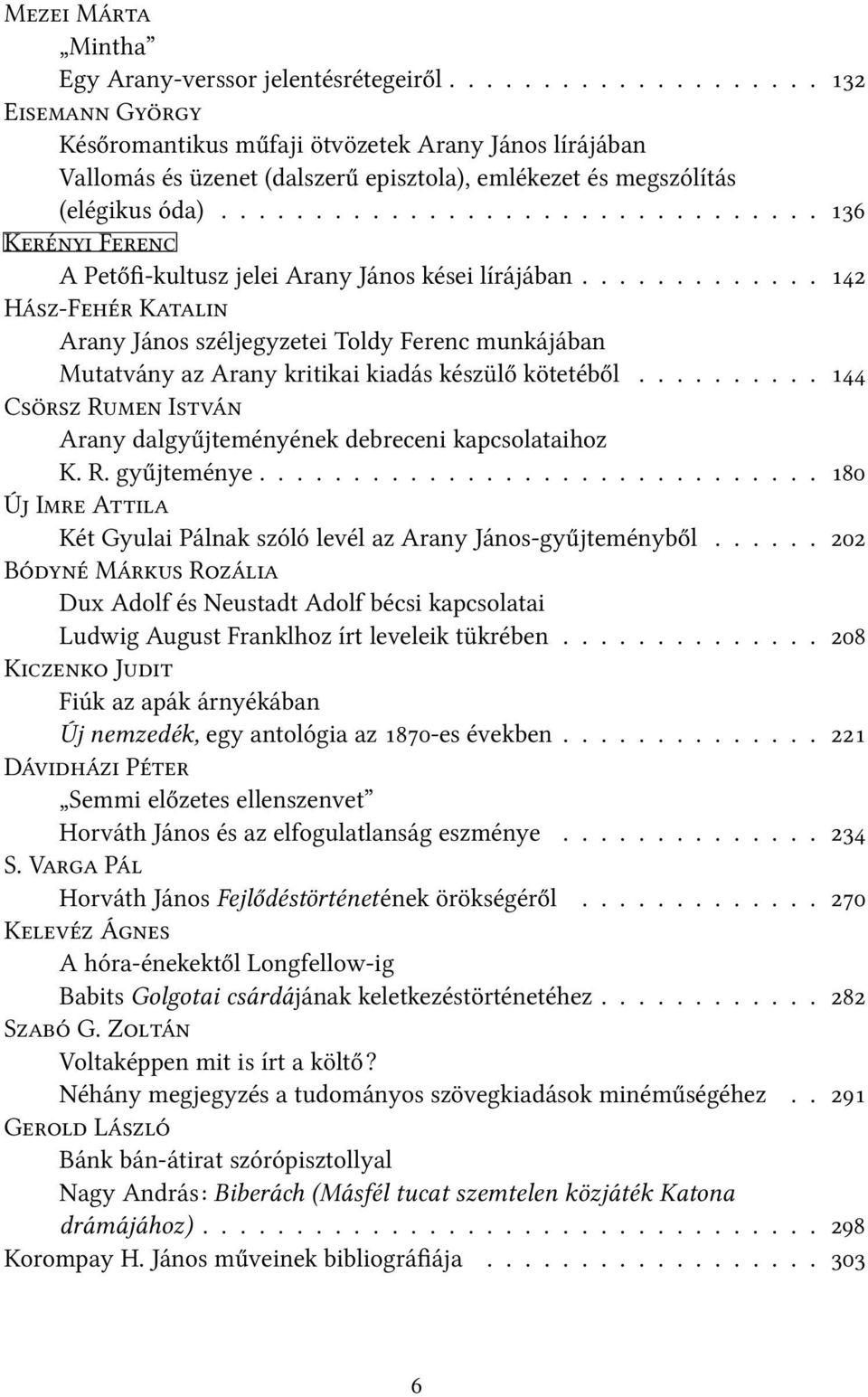 ......... C R I Arany dalgyűjteményének debreceni kapcsolataihoz K. R. gyűjteménye.............................. Ú I A Két Gyulai Pálnak szóló levél az Arany János-gyűjteményből.