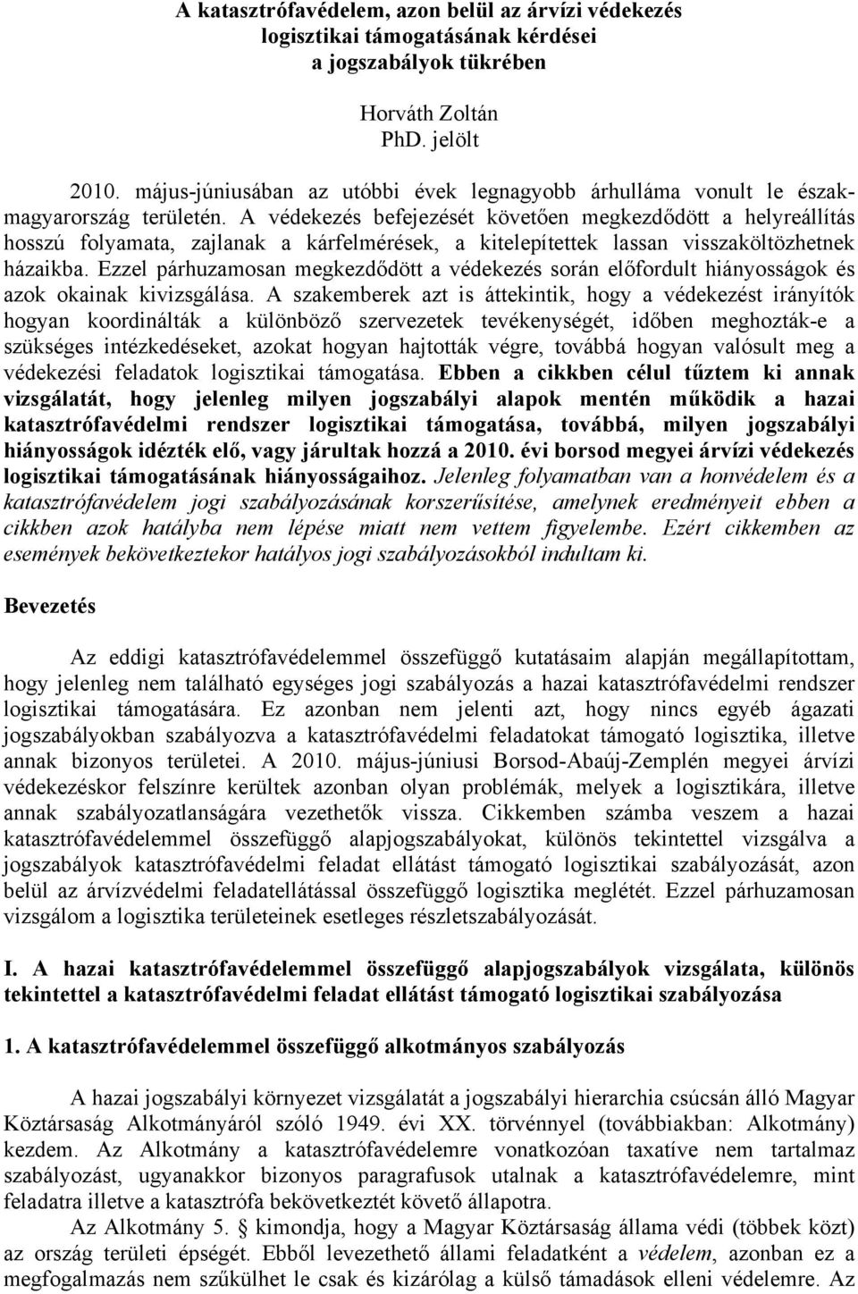 A védekezés befejezését követően megkezdődött a helyreállítás hosszú folyamata, zajlanak a kárfelmérések, a kitelepítettek lassan visszaköltözhetnek házaikba.