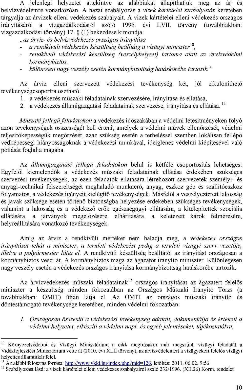 A vizek kártételei elleni védekezés országos irányításáról a vízgazdálkodásról szóló 1995. évi LVII. törvény (továbbiakban: vízgazdálkodási törvény) 17.