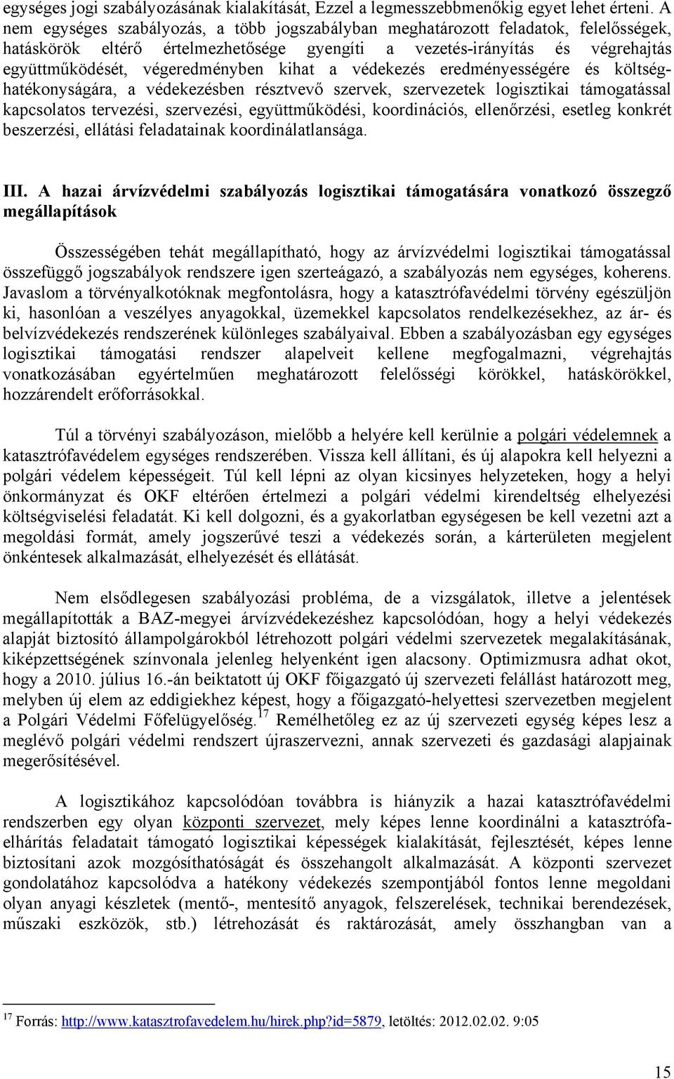 kihat a védekezés eredményességére és költséghatékonyságára, a védekezésben résztvevő szervek, szervezetek logisztikai támogatással kapcsolatos tervezési, szervezési, együttműködési, koordinációs,