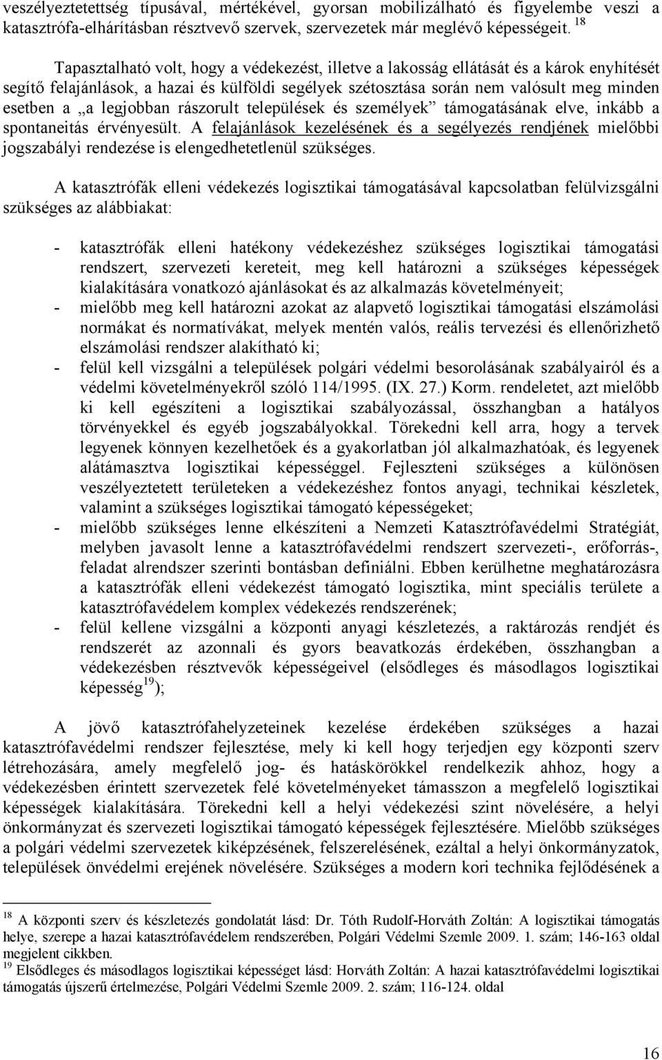 legjobban rászorult települések és személyek támogatásának elve, inkább a spontaneitás érvényesült.