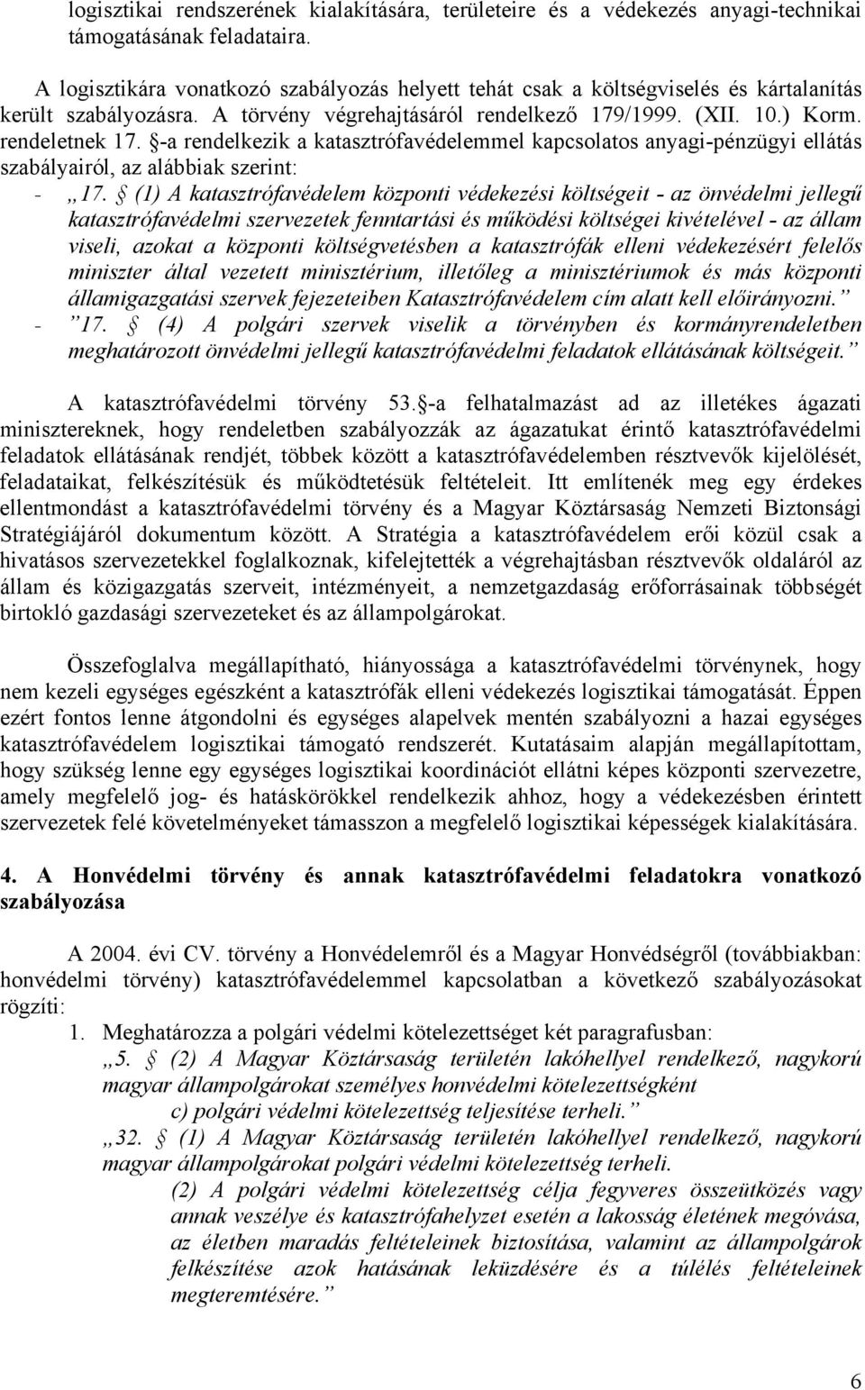 -a rendelkezik a katasztrófavédelemmel kapcsolatos anyagi-pénzügyi ellátás szabályairól, az alábbiak szerint: - 17.