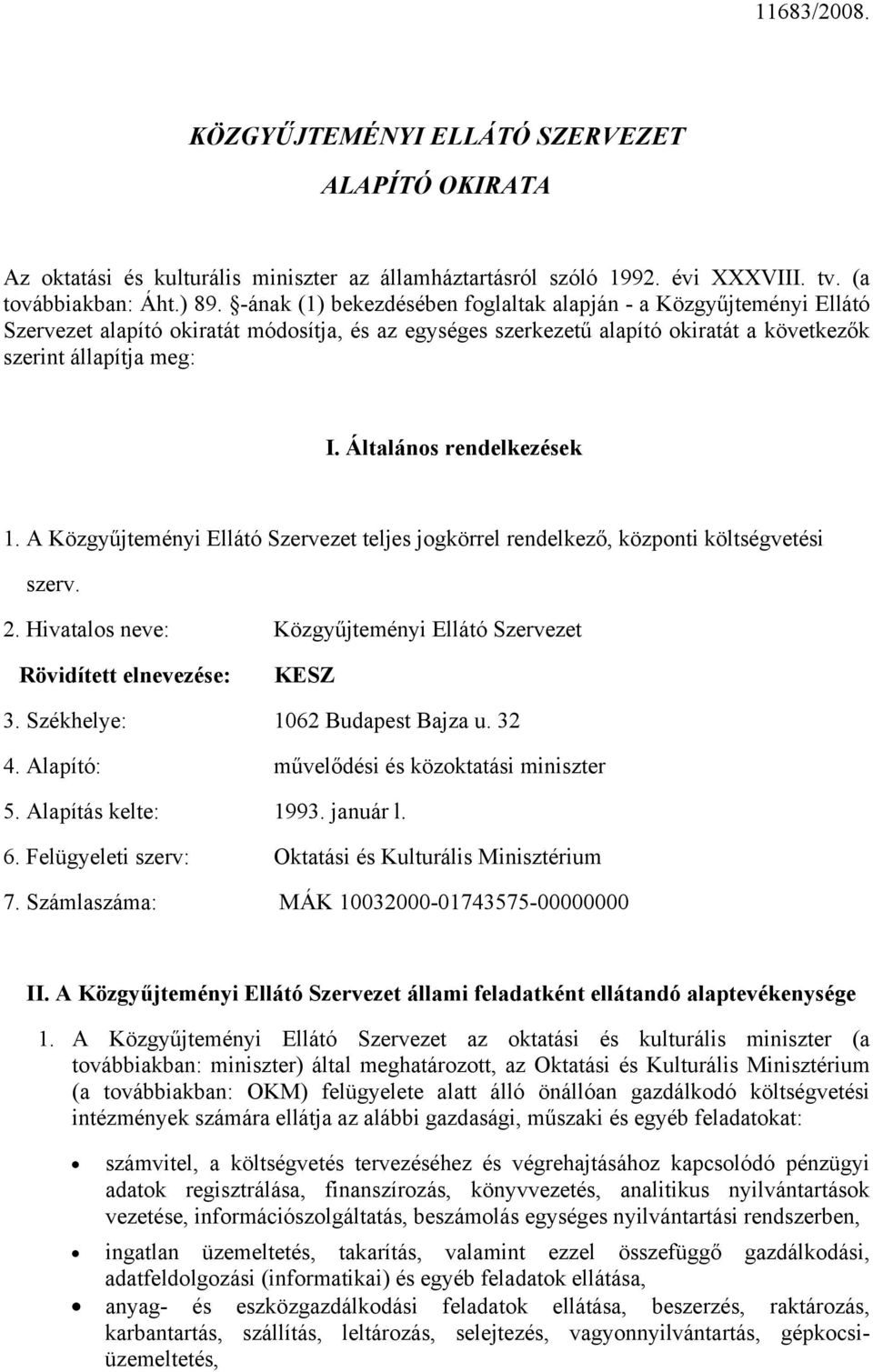 Általános rendelkezések 1. A Közgyűjteményi Ellátó Szervezet teljes jogkörrel rendelkező, központi költségvetési szerv. 2.