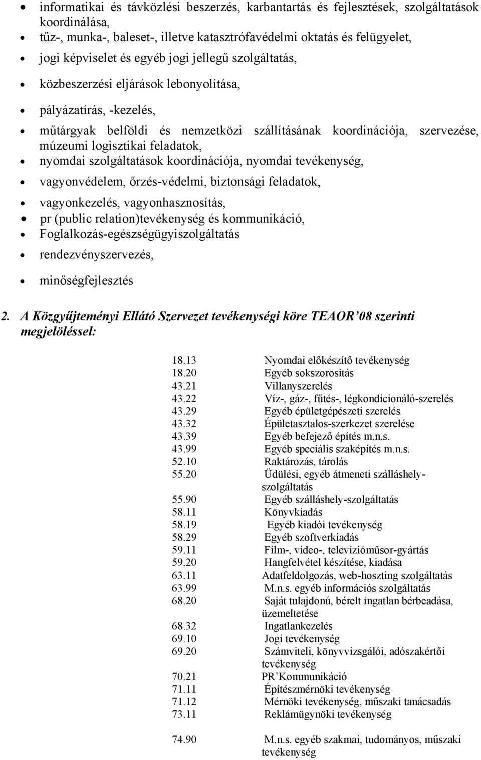 nyomdai szolgáltatások koordinációja, nyomdai, vagyonvédelem, őrzés-védelmi, biztonsági feladatok, vagyonkezelés, vagyonhasznosítás, pr (public relation) és kommunikáció,