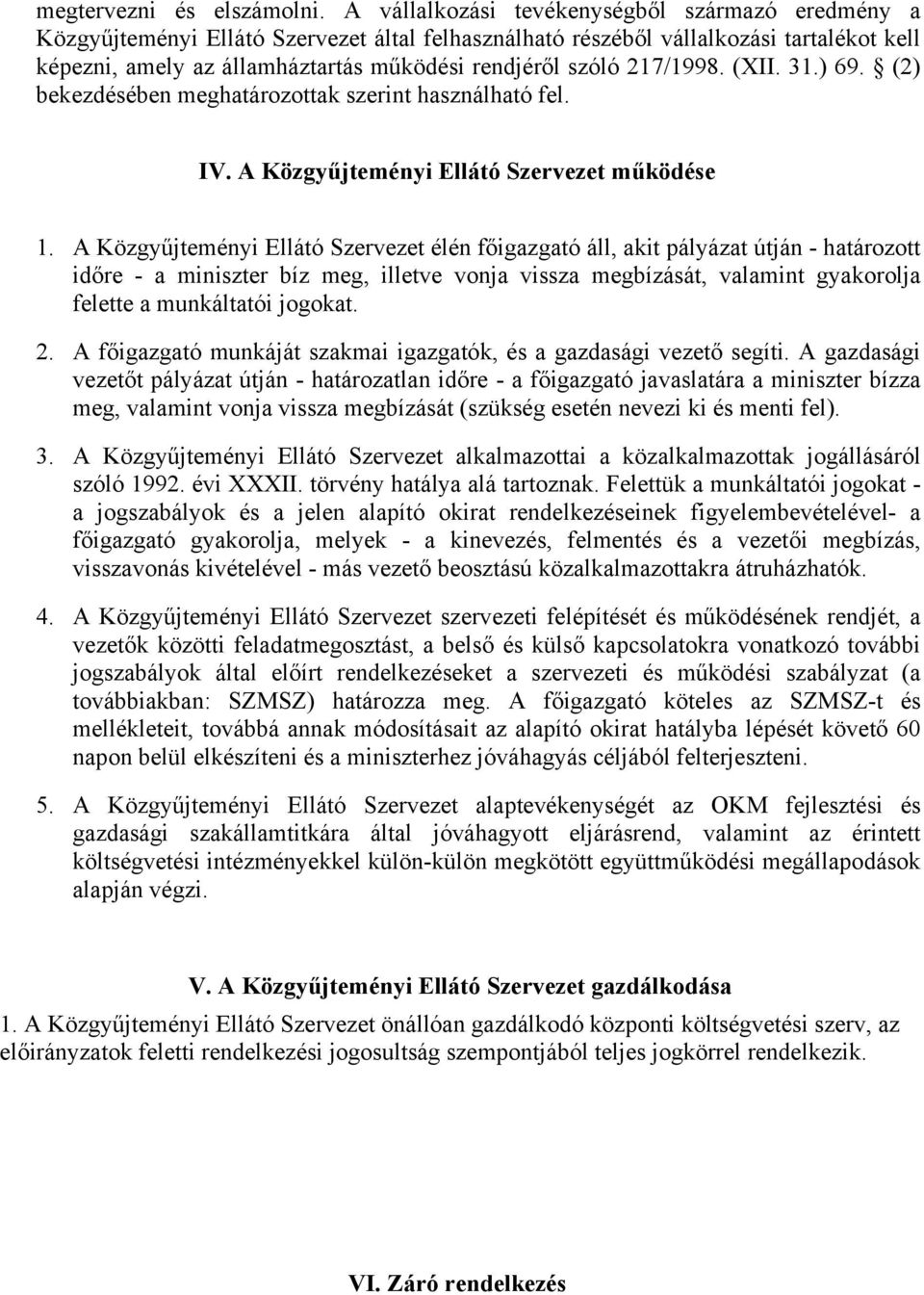 (XII. 31.) 69. (2) bekezdésében meghatározottak szerint használható fel. IV. A Közgyűjteményi Ellátó Szervezet működése 1.