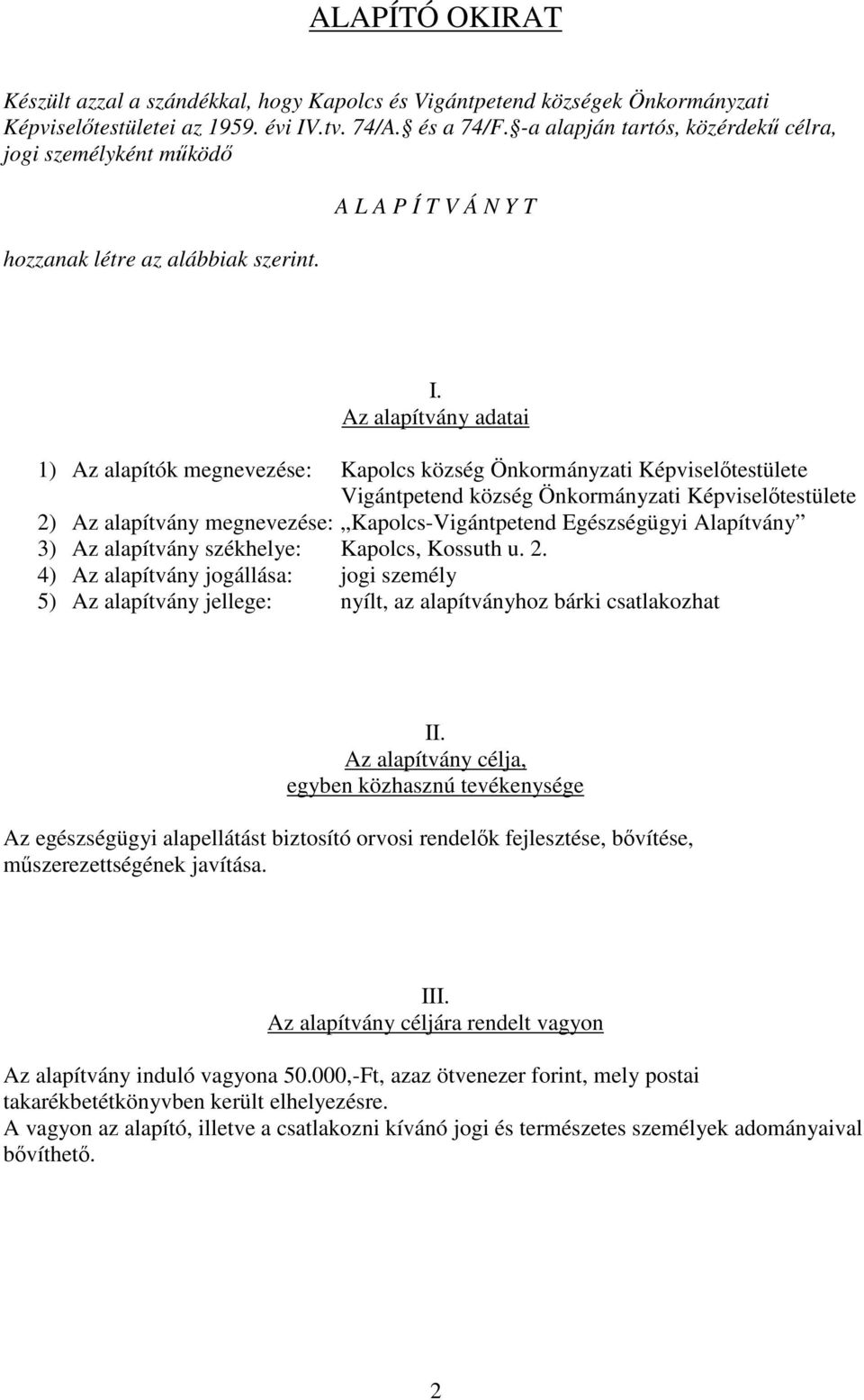 Az alapítvány adatai 1) Az alapítók megnevezése: Kapolcs község Önkormányzati Képviselőtestülete Vigántpetend község Önkormányzati Képviselőtestülete 2) Az alapítvány megnevezése: