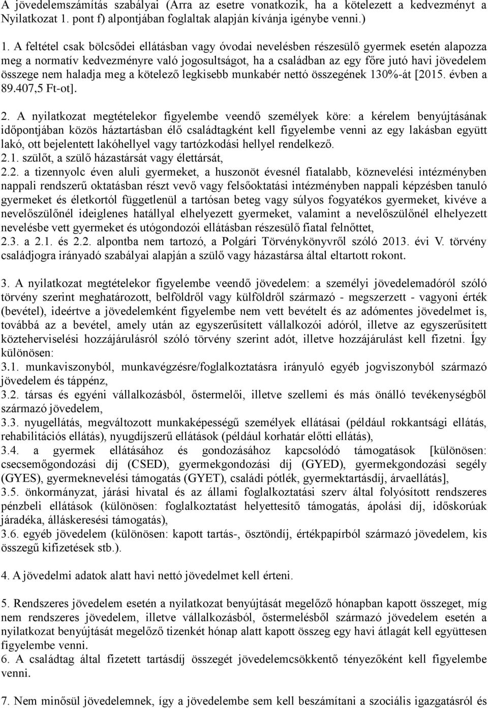 nem haladja meg a kötelező legkisebb munkabér nettó összegének 130%-át [2015. évben a 89.407,5 Ft-ot]. 2.