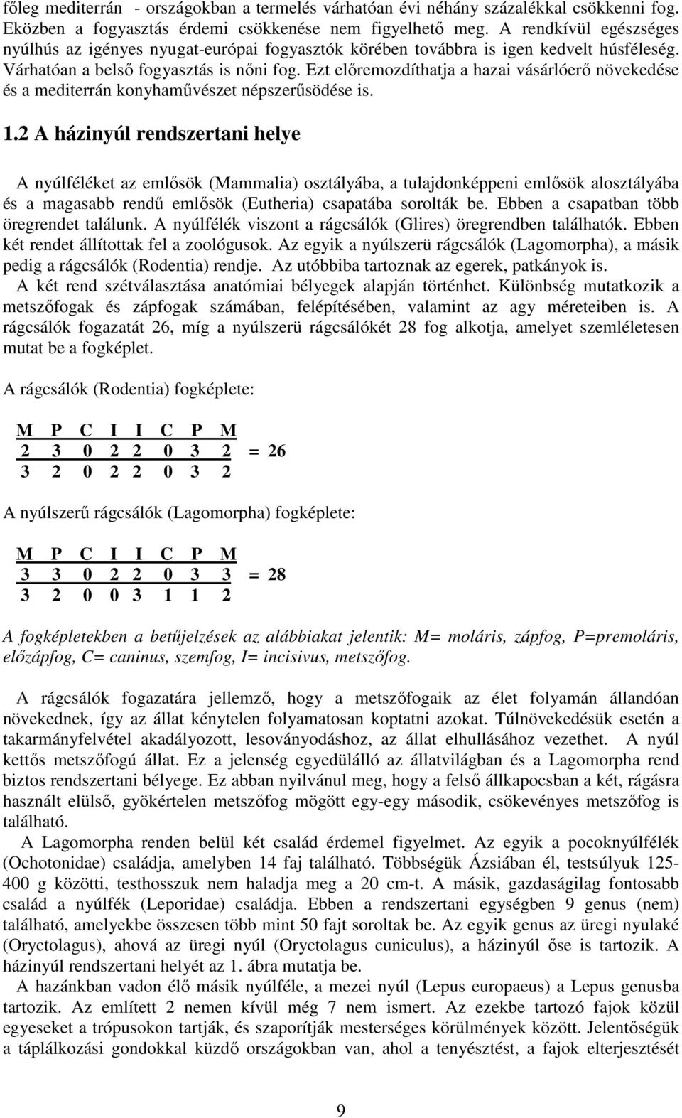 Ezt előremozdíthatja a hazai vásárlóerő növekedése és a mediterrán konyhaművészet népszerűsödése is. 1.