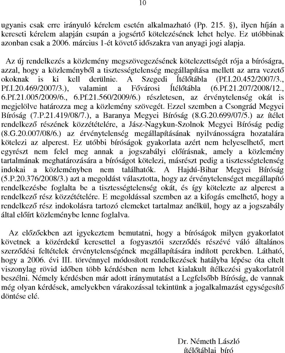 Az új rendelkezés a közlemény megszövegezésének kötelezettségét rója a bíróságra, azzal, hogy a közleményből a tisztességtelenség megállapítása mellett az arra vezető okoknak is ki kell derülnie.