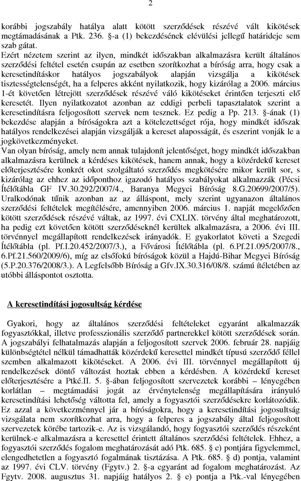 jogszabályok alapján vizsgálja a kikötések tisztességtelenségét, ha a felperes akként nyilatkozik, hogy kizárólag a 2006.