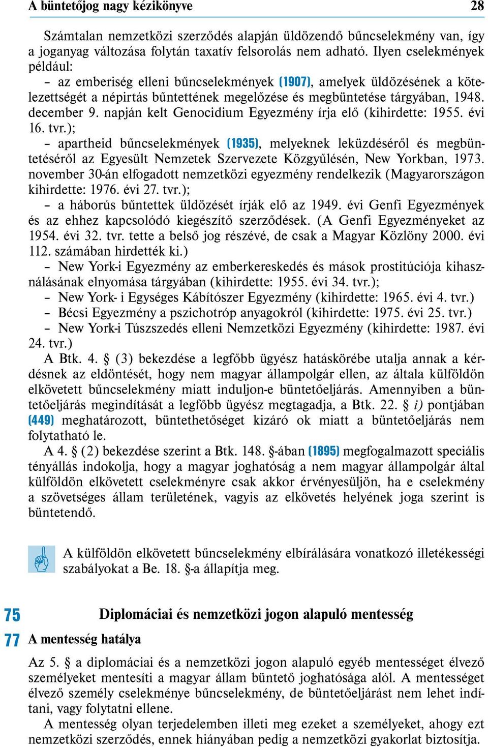 napján kelt Genocidium Egyezmény írja elő (kihirdette: 1955. évi 16. tvr.