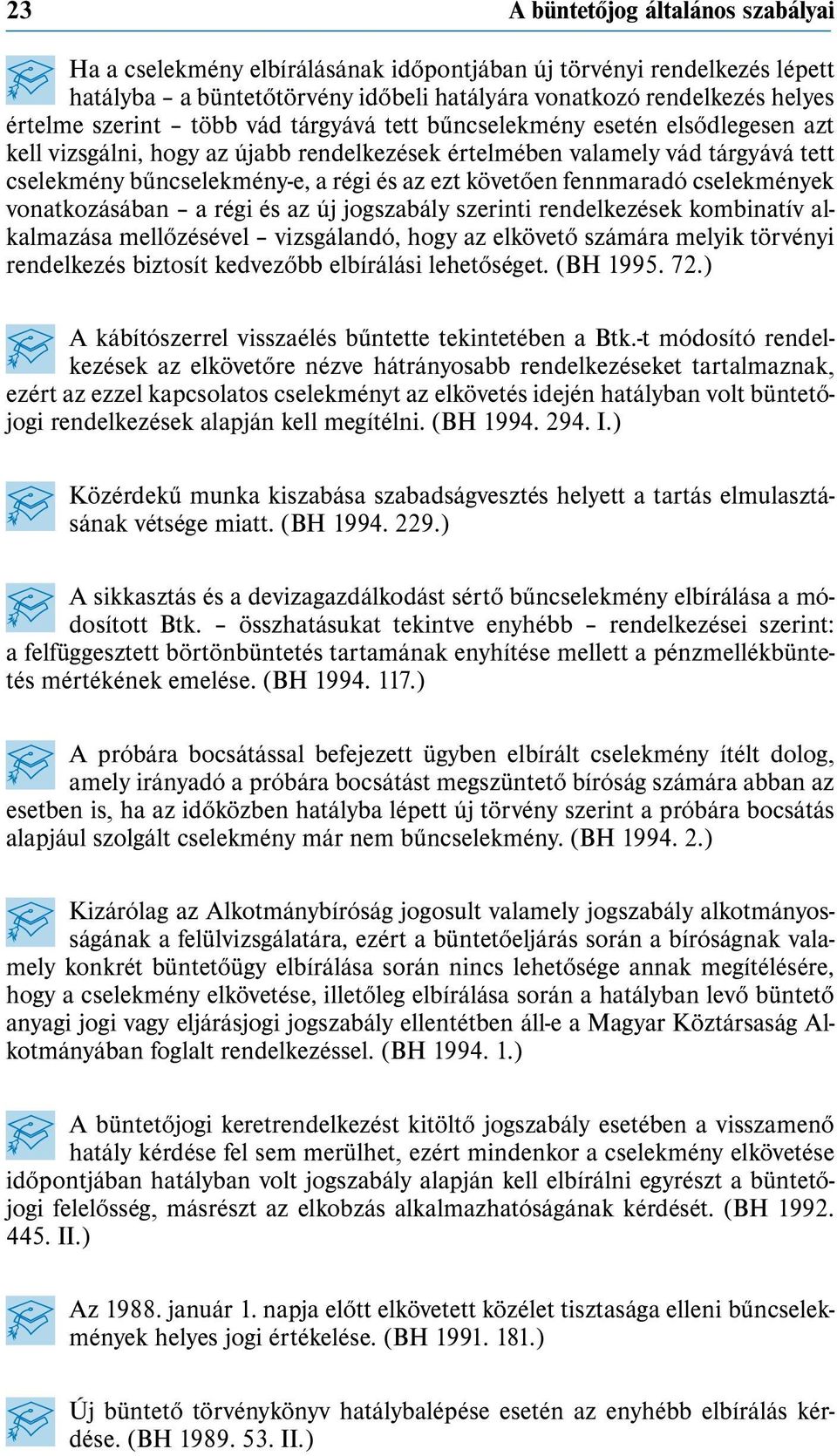 fennmaradó cselekmények vonatkozásában a régi és az új jogszabály szerinti rendelkezések kombinatív alkalmazása mellőzésével vizsgálandó, hogy az elkövető számára melyik törvényi rendelkezés biztosít